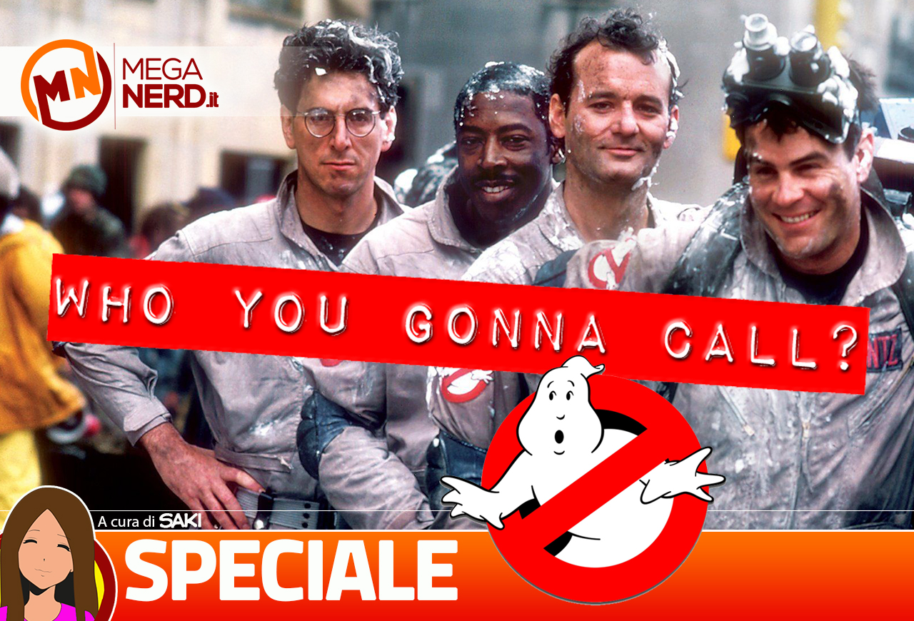 Speciale Ghostbusters - Who you gonna call?