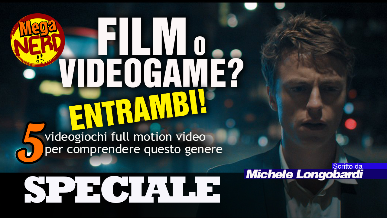 Film o videogioco? Entrambi! 5 videogiochi full motion video per comprendere questo genere