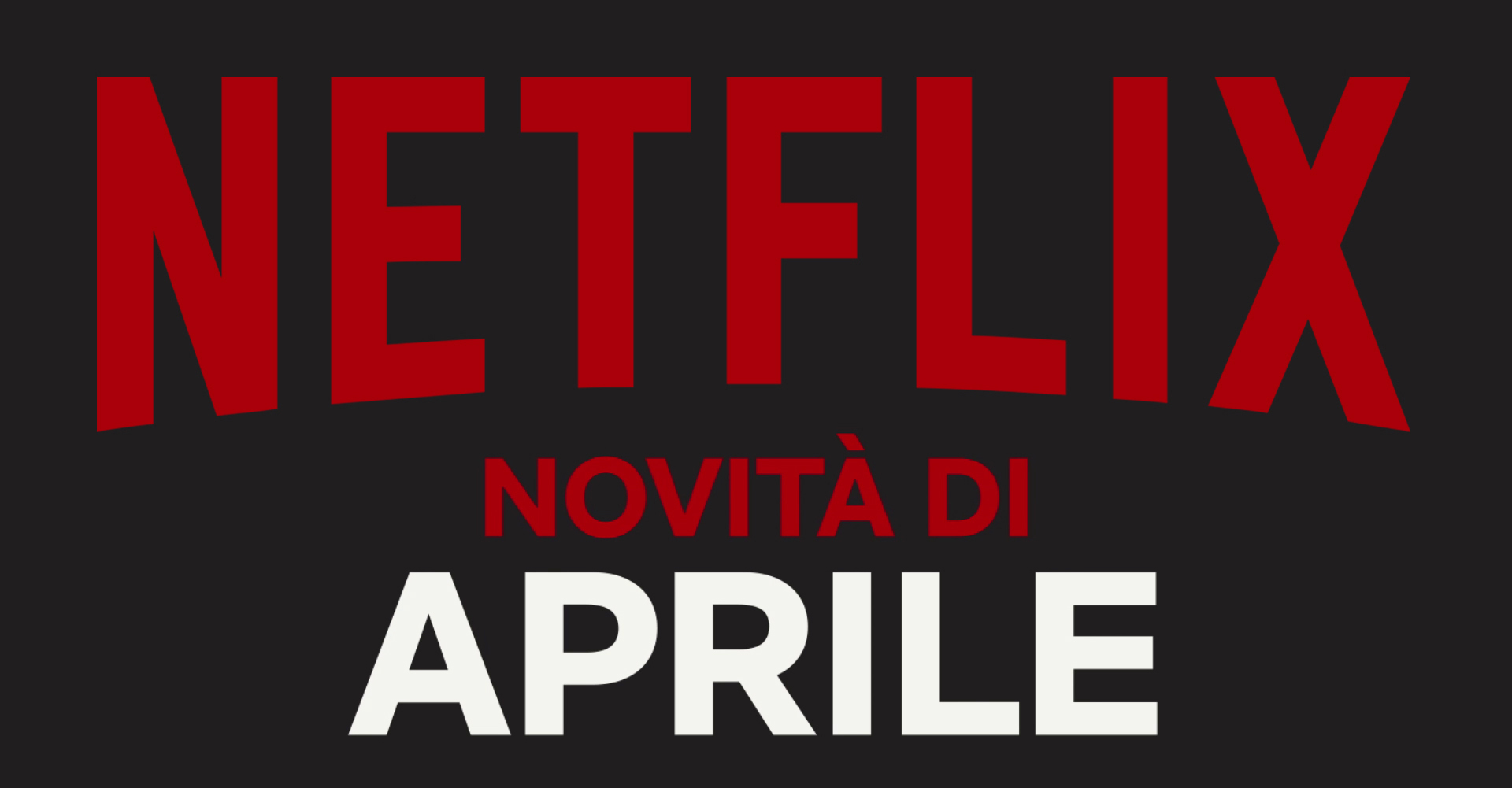 Netlfix -  Tutte le novità nel catalogo di aprile 2019