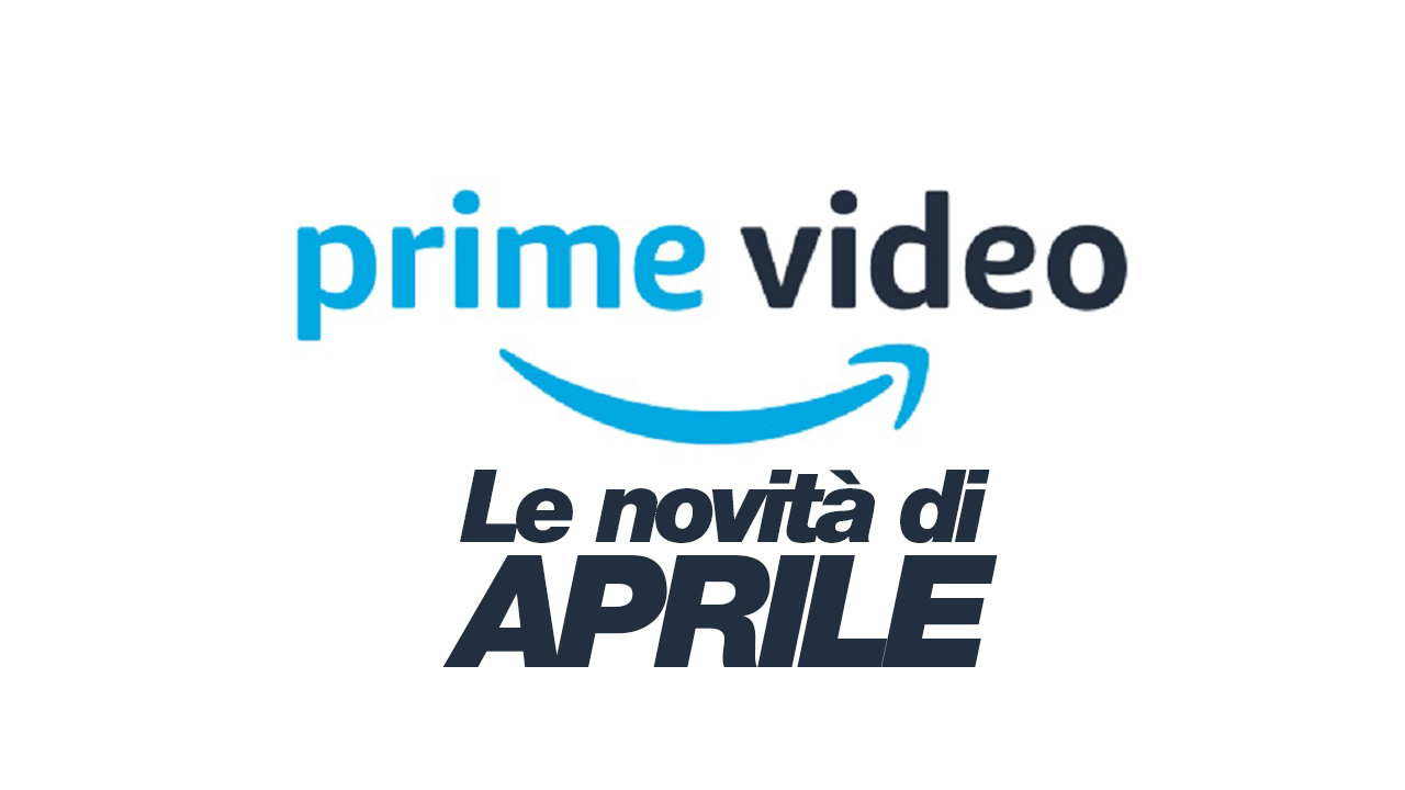 Prime Video novità aprile MegaNerd
