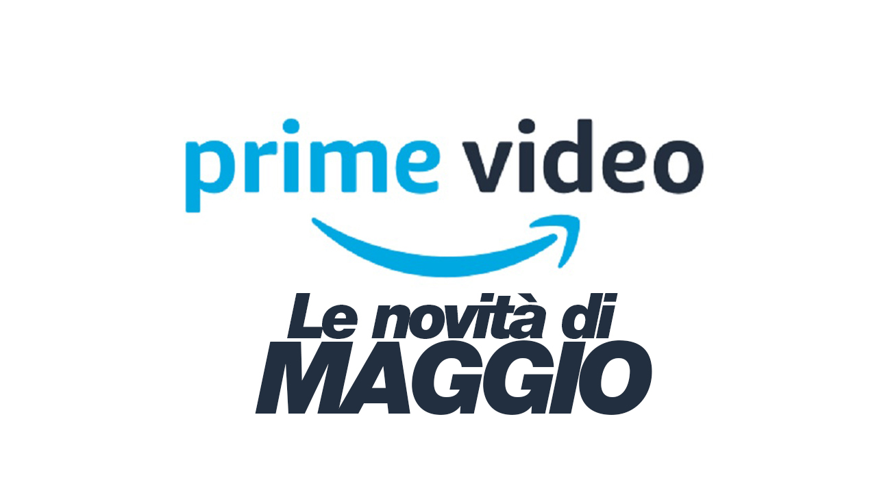 Amazon Prime Video - Tutte le novità di maggio