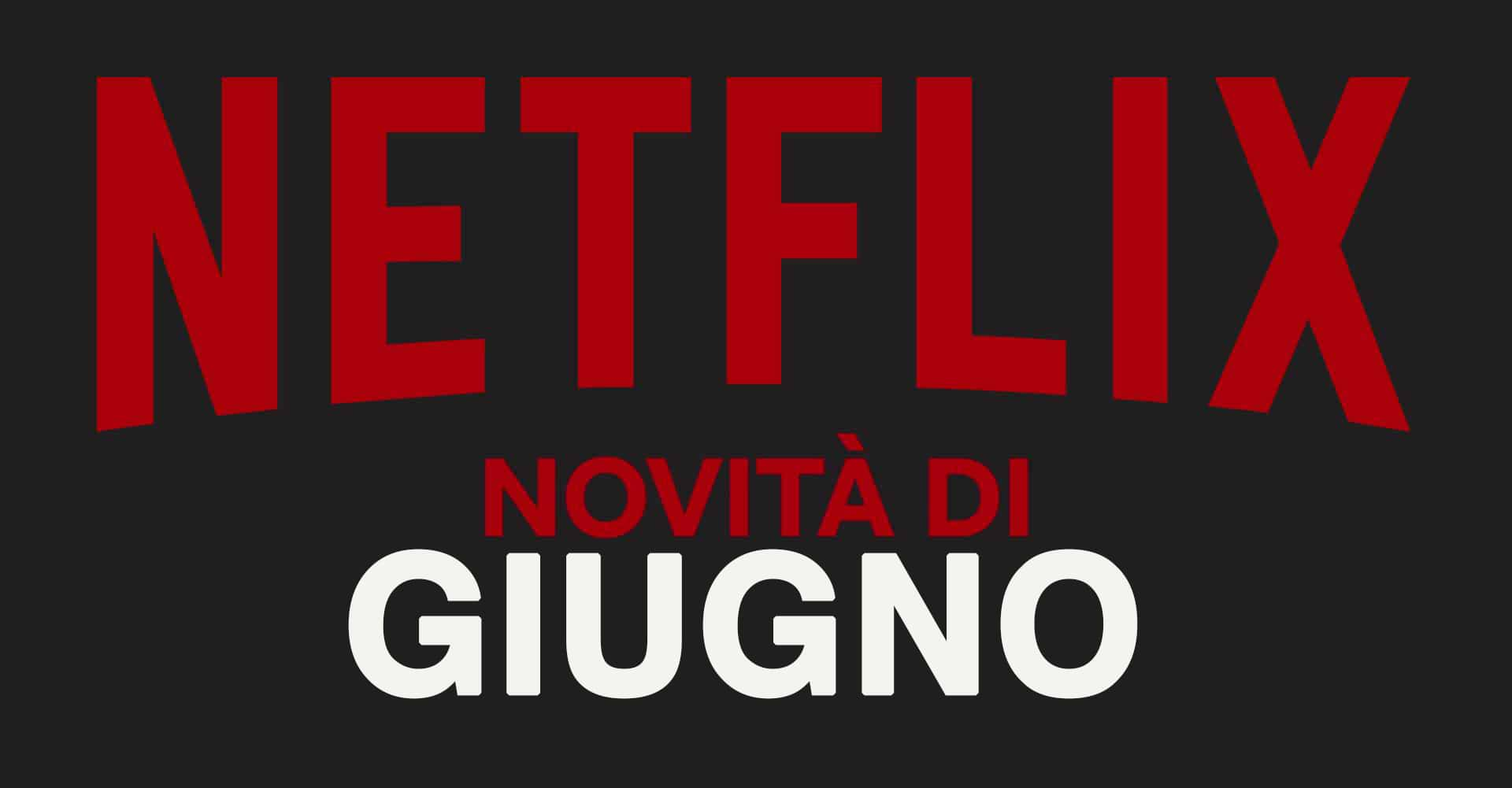 Netflix - Tutte le novità di giugno 2019