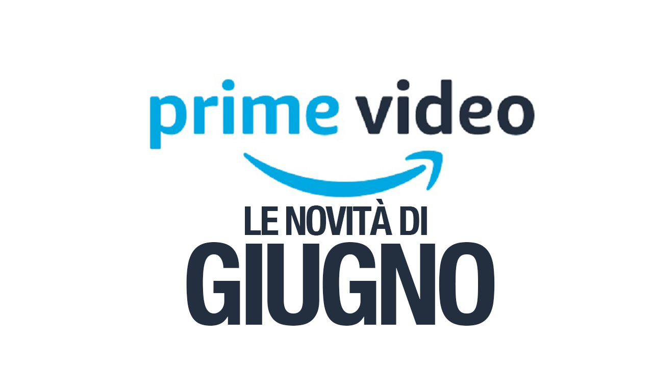 Amazon Prime Video - Tutte le novità di giugno 2019