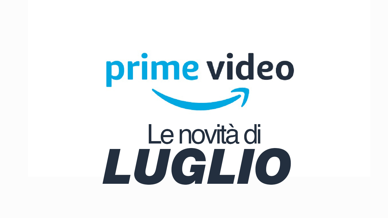 Amazon Prime Video - Tutte le novità di luglio