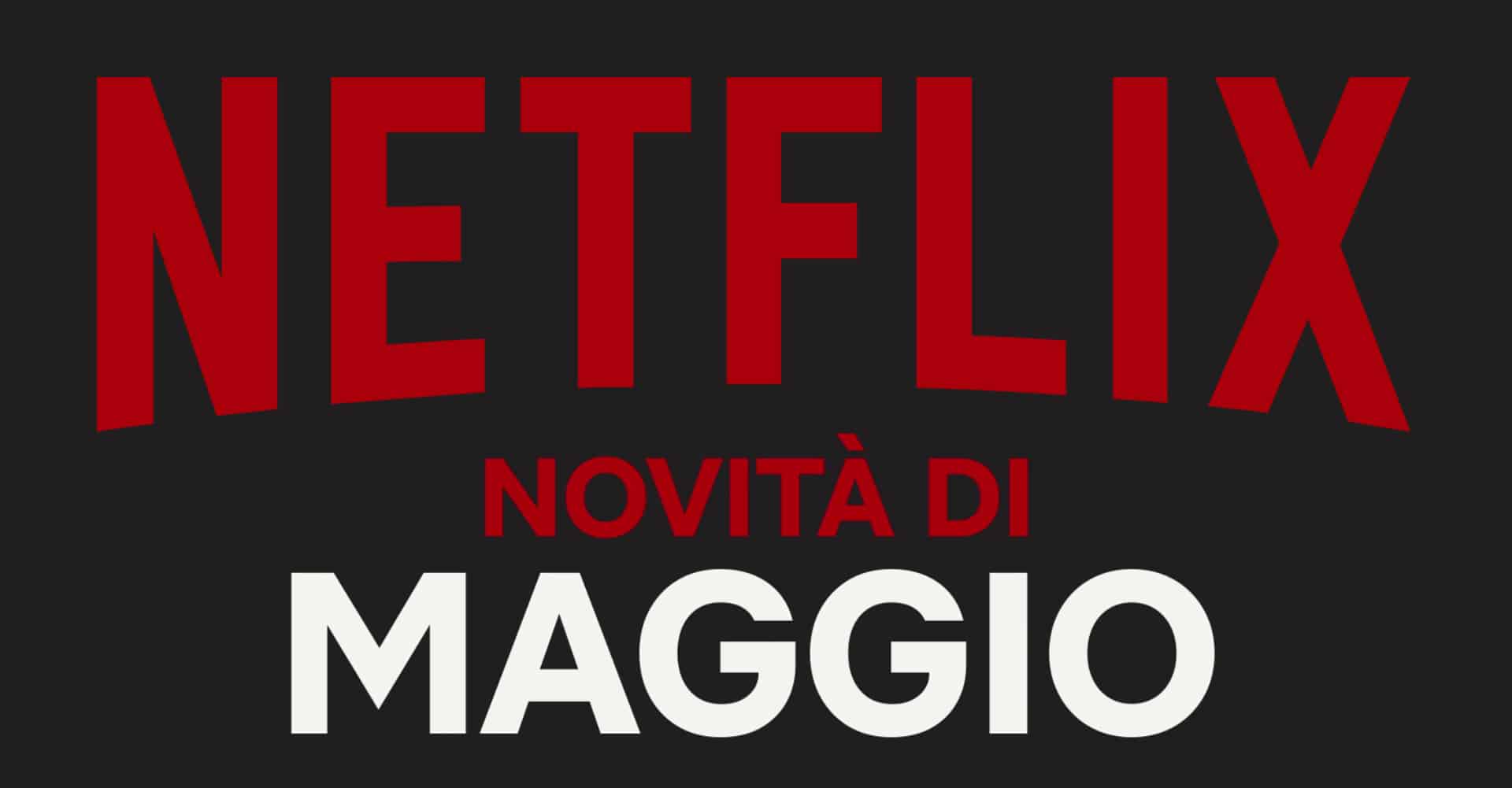 Netflix - Tutte le novità di maggio 2020