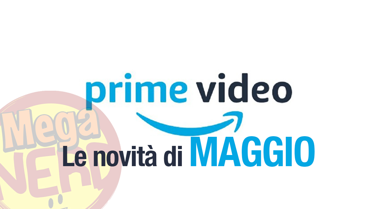 Amazon Prime Video - Tutte le novità di maggio