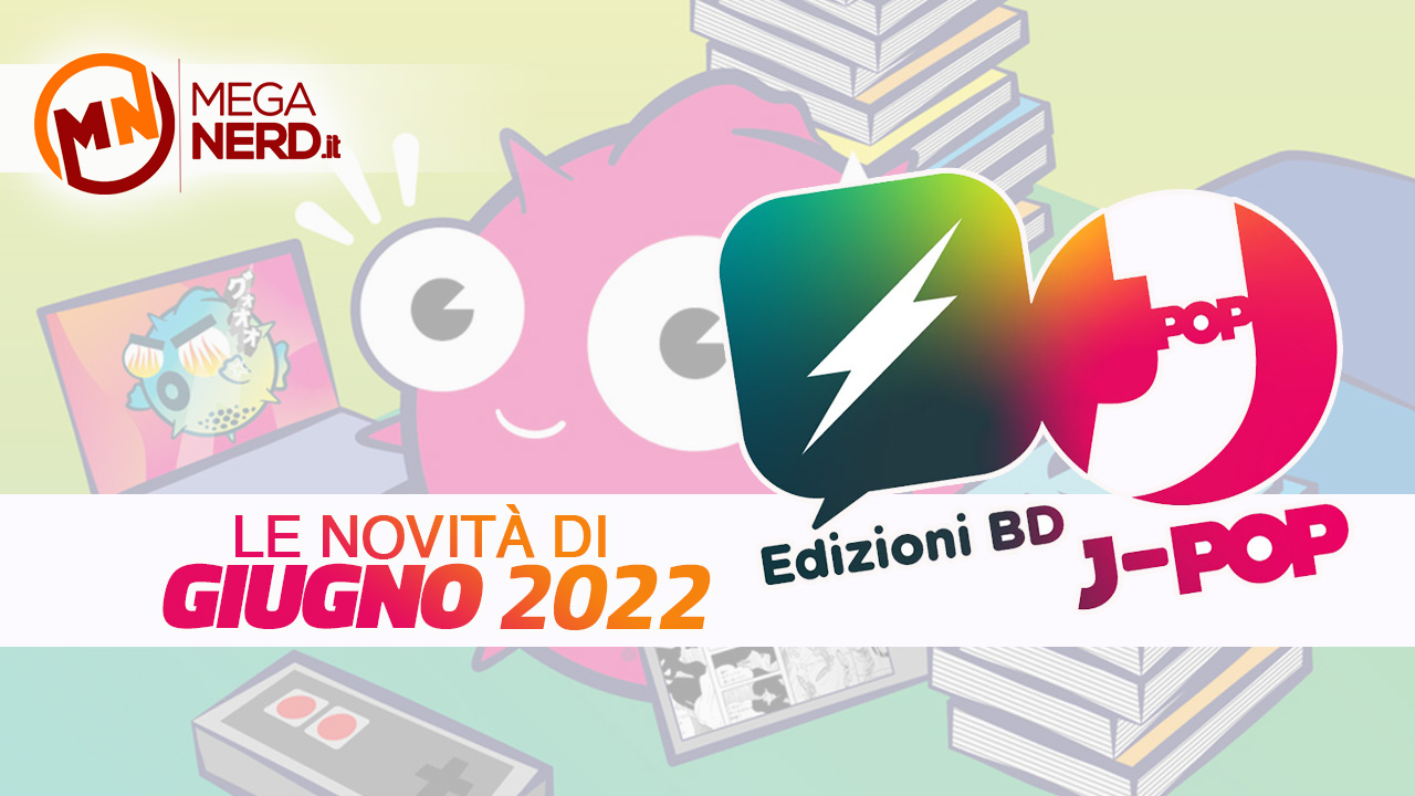 Edizioni BD e J-POP Manga - Gli eventi e le uscite di giugno