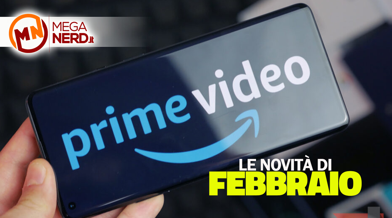 Prime Video Le novità di febbraio MegaNerd.it