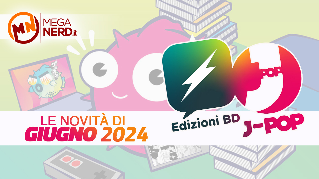 Edizioni BD e J-POP Manga - Le novità di giugno 2024