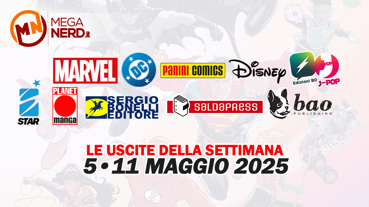 Fumetti, comics & manga – Le uscite dal 5 all'11 maggio 2025