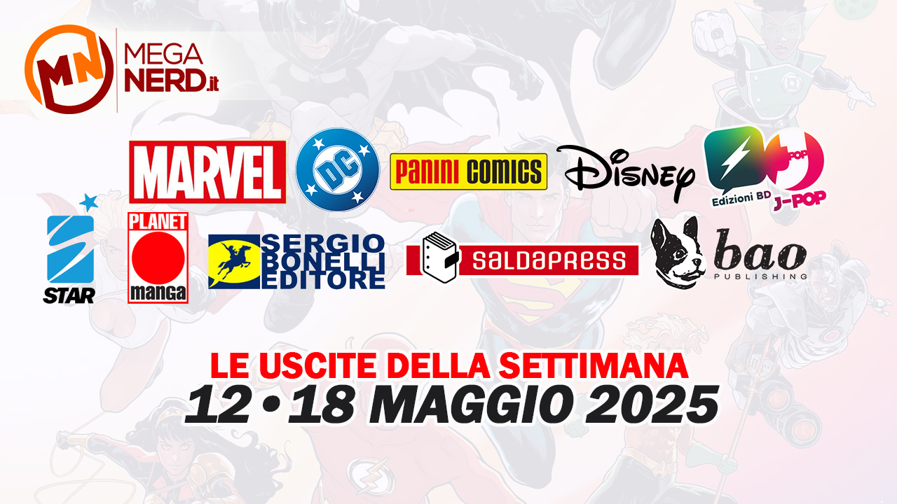 Fumetti, comics & manga – Le uscite dal 12 al 18 maggio 2025